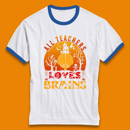 All Teachers Loves Brains Halloween Spooky Teacher Trick Or Teach Ringer T Shirt