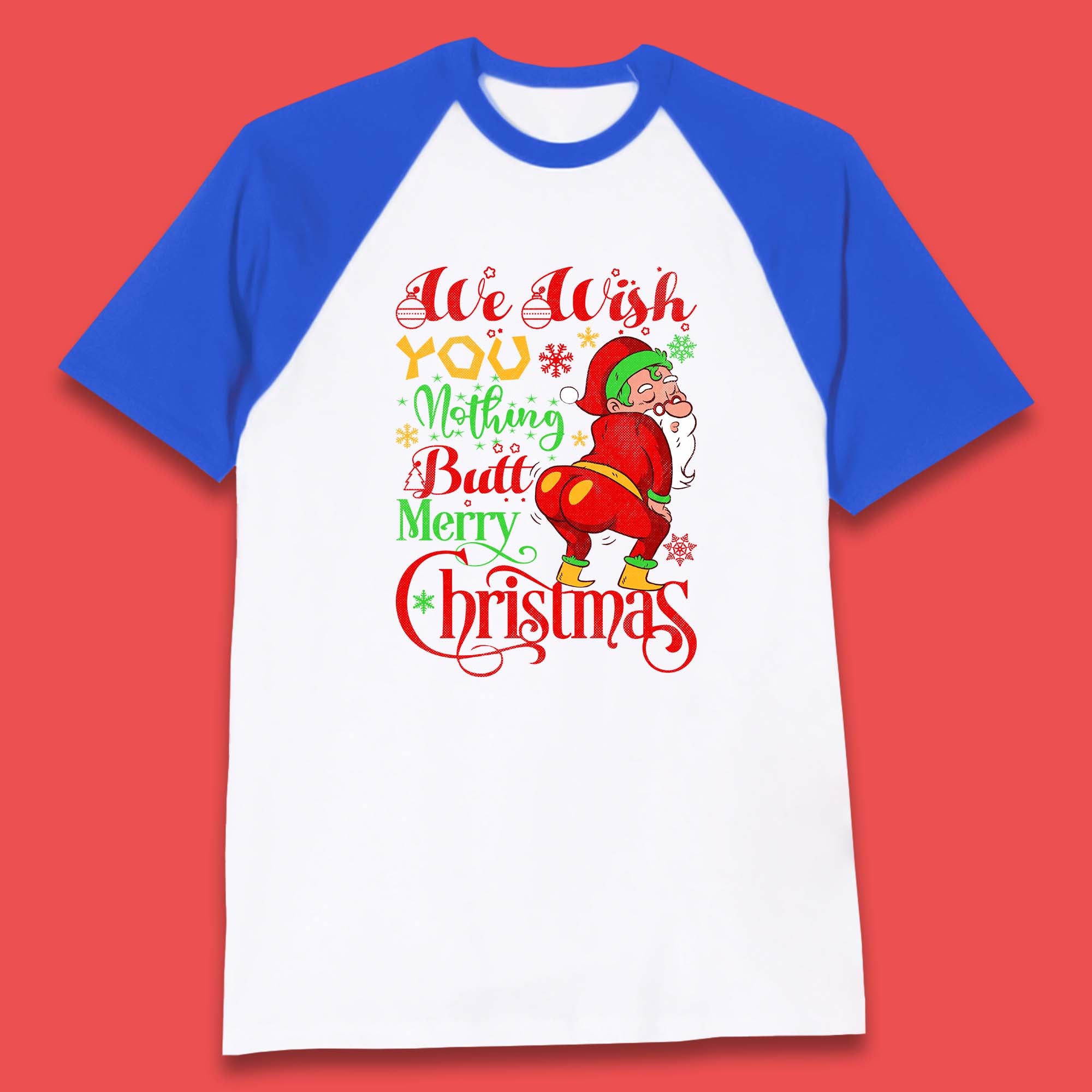 We Wish You Nothing Butt Merry Christmas Funny Naughty Santa Claus Xmas Baseball T Shirt
