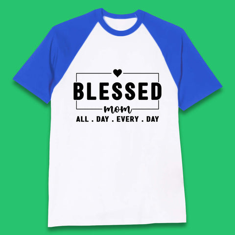 Blessed Mom All Day Every Day Baseball T-Shirt