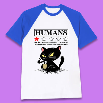 Cat Humans Hard To Manage And Didn’t Come With Instructions Would Not Recommend Baseball T Shirt