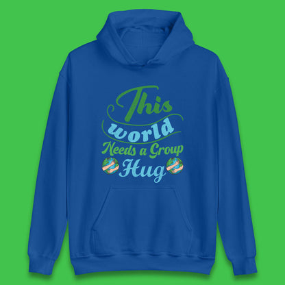 This World Needs A Group Hug Unisex Hoodie