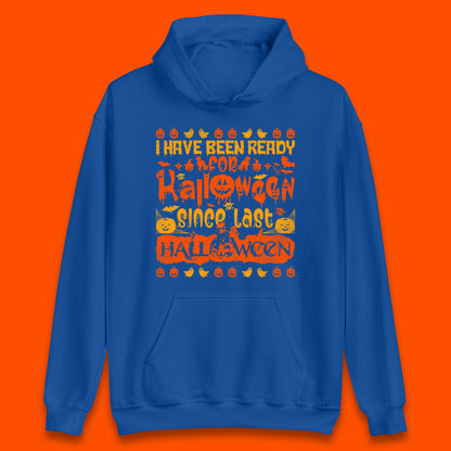 I Have Been Ready For Halloween Since Last Halloween Scary Spooky Pumpkin Unisex Hoodie