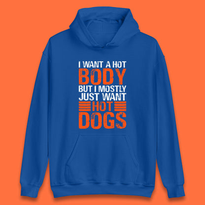 I Want A Hot Body But I Mostly Just Want Hot Dogs Funny Gym Workout Humor Hot Dog Lover Unisex Hoodie