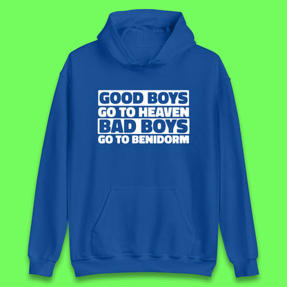Good Boys Go To Heaven Bad Boys Go To Benidorm Hoodie