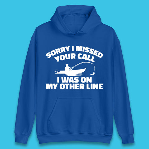 Sorry I Missed Your Call I Was On My Other Line Funny Fishing Fisherman Unisex Hoodie