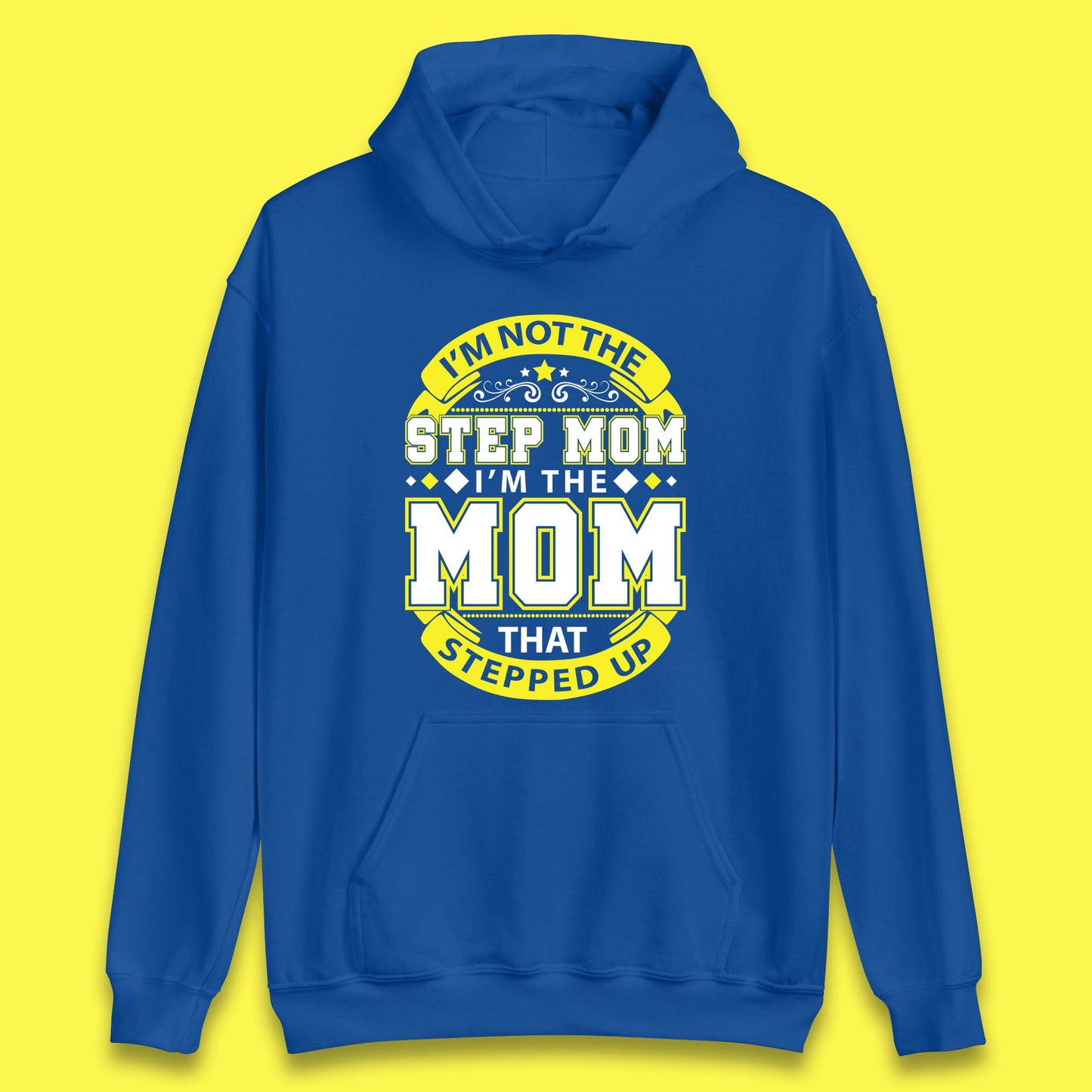 I'm Not The Step Mom Unisex Hoodie
