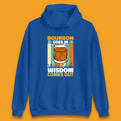 Bourbon Goes In Wisdom Comes Out Bourbon Drinking Lover Unisex Hoodie