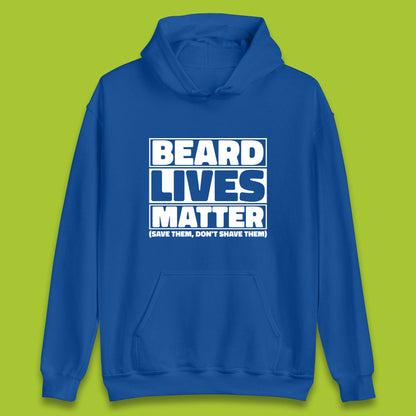 Beard Lives Matter Save Them, Don't Shave Them Facial Hair Rules Unisex Hoodie
