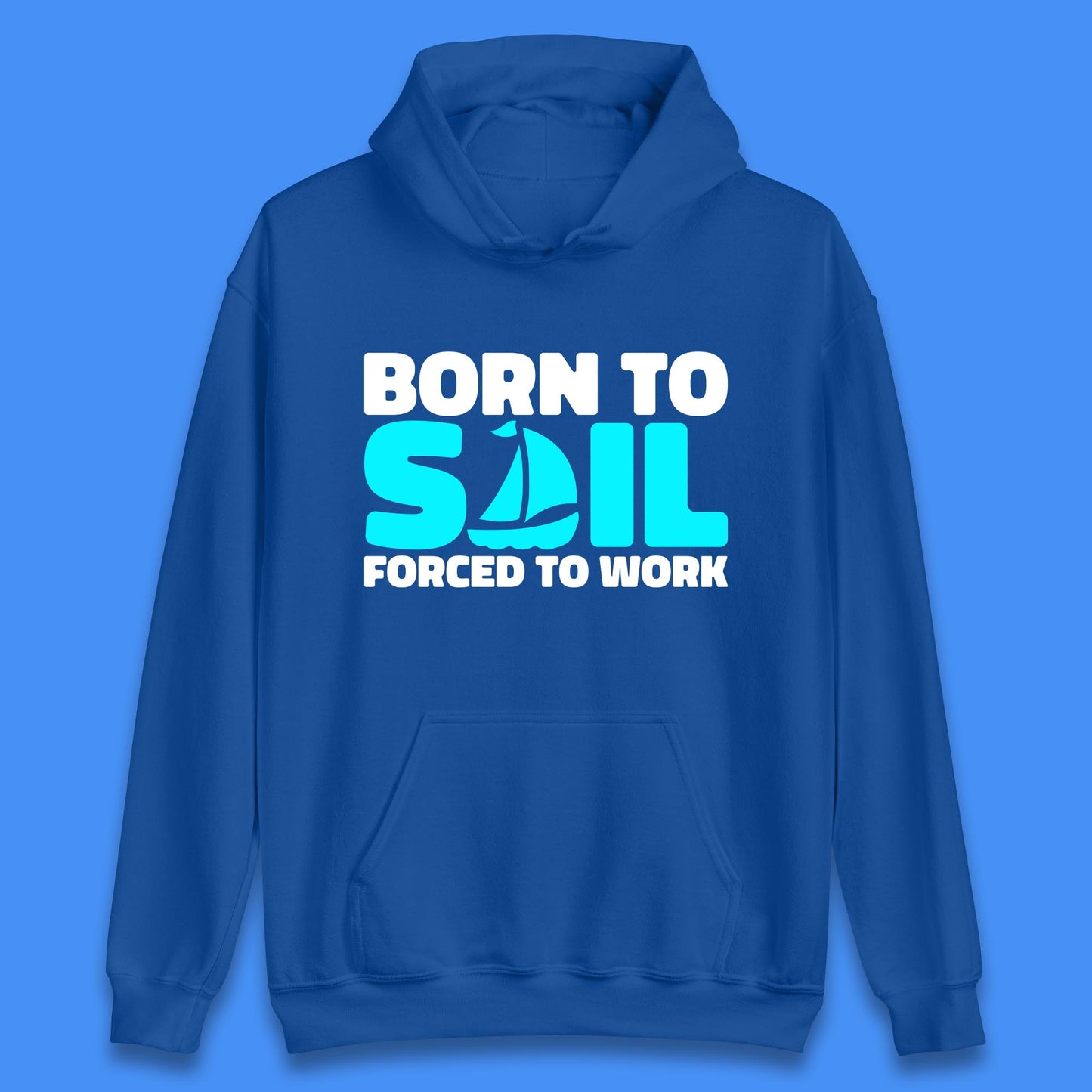 Born To Sail Forced To Work Funny Sailing Boating Ship Sailor Unisex Hoodie