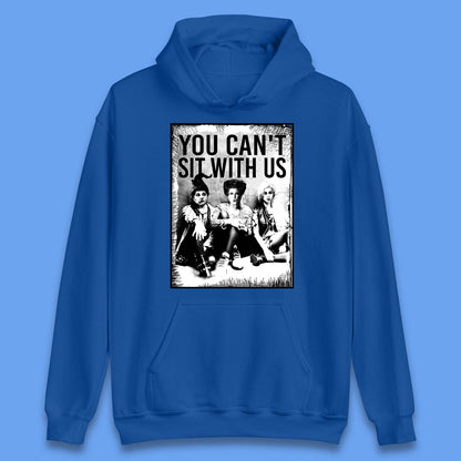 You Can't Sit With Us Halloween Sanderson Sisters From Hocus Pocus Halloween Witches Unisex Hoodie