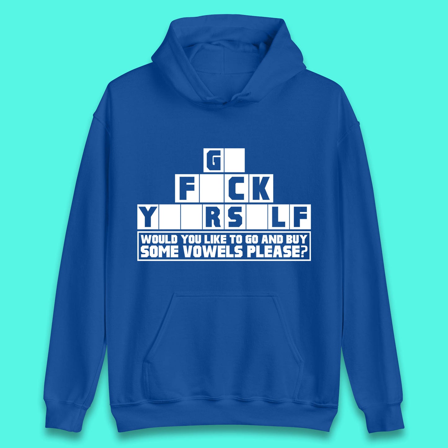 Go F*ck Yourself Would You Like To Go And Buy Some Vowels Please? Funny Rude Sarcastic Offensive Gift Unisex Hoodie