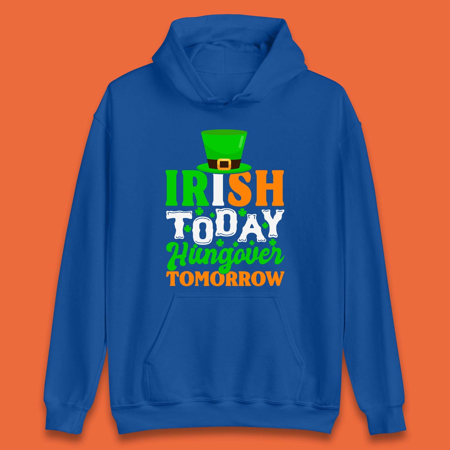 Irish Today Hungover Tomorrow Unisex Hoodie