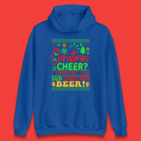 Christmas Cheer? I Thought You Said Christmas Beer Xmas Drinking Party Unisex Hoodie