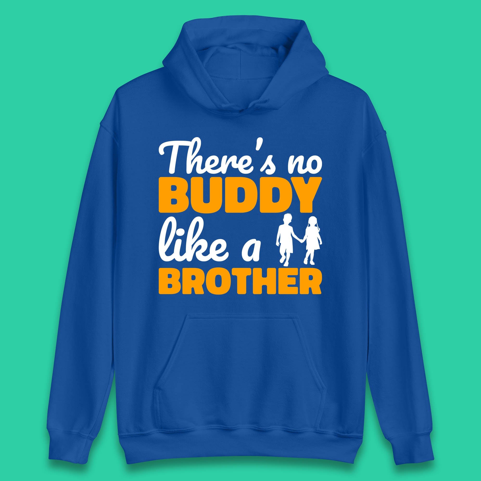 There's No Buddy Like A Brother Funny Siblings Novelty Best Buddy Brother Quote Unisex Hoodie