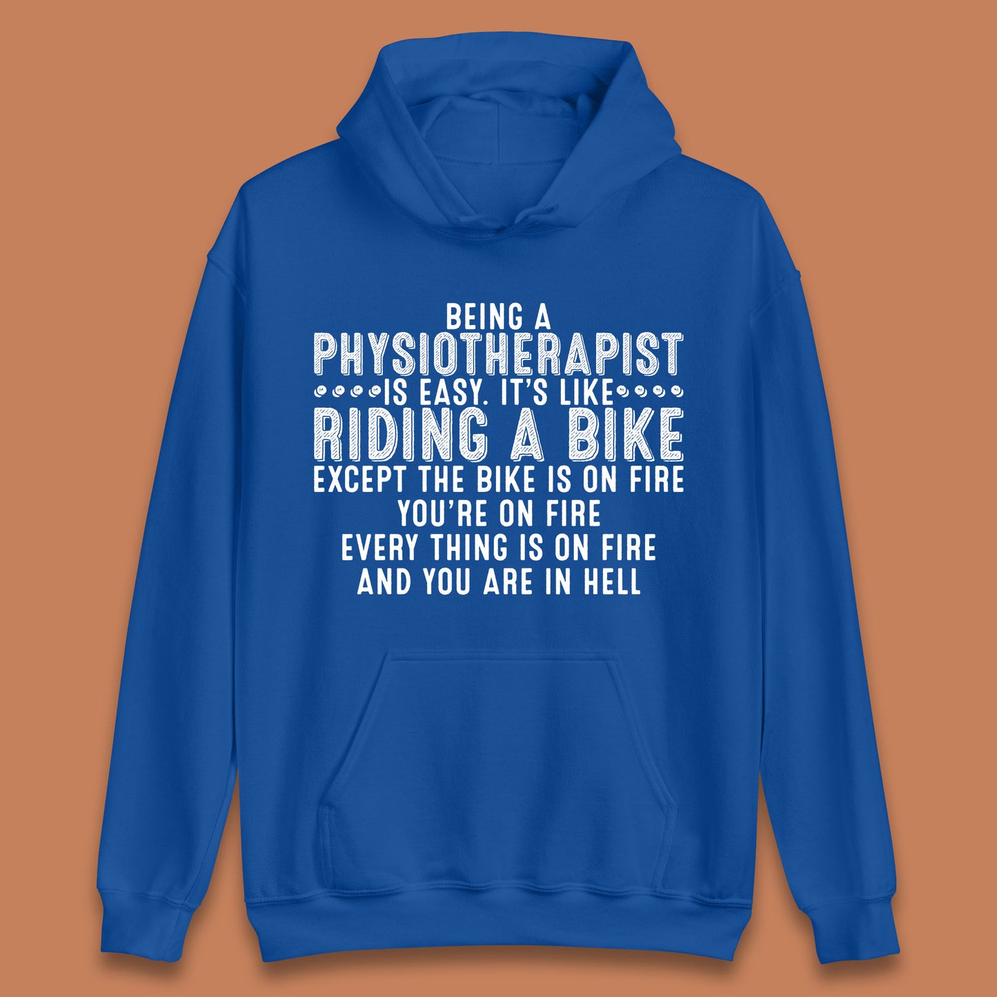 Being A Physiotherapist Is Easy It's Like Riding A Bike Except The Bike Is On Fire Unisex Hoodie