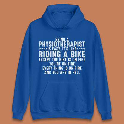Being A Physiotherapist Is Easy It's Like Riding A Bike Except The Bike Is On Fire Unisex Hoodie