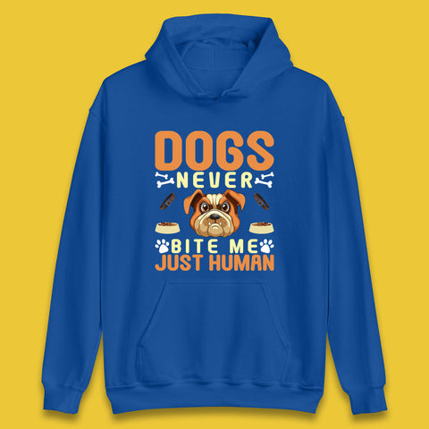 Dogs Never Bite Me Just Human Dog Owner Saying Dog Lovers Unisex Hoodie