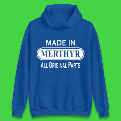 Made In Merthyr All Original Parts Vintage Retro Birthday Merthyr Tydfil Town In Wales Unisex Hoodie