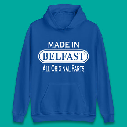 Made In Belfast All Original Parts Vintage Retro Birthday Capital And Largest City Of Northern Ireland Unisex Hoodie