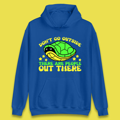 Don't Go Outside There Are People Out There Funny Turtle Unisex Hoodie