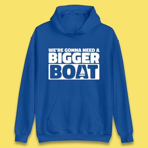 We're Going To Need A Bigger Boat Jaws Inspired Boat Vacation Cruise Trip Boating Unisex Hoodie