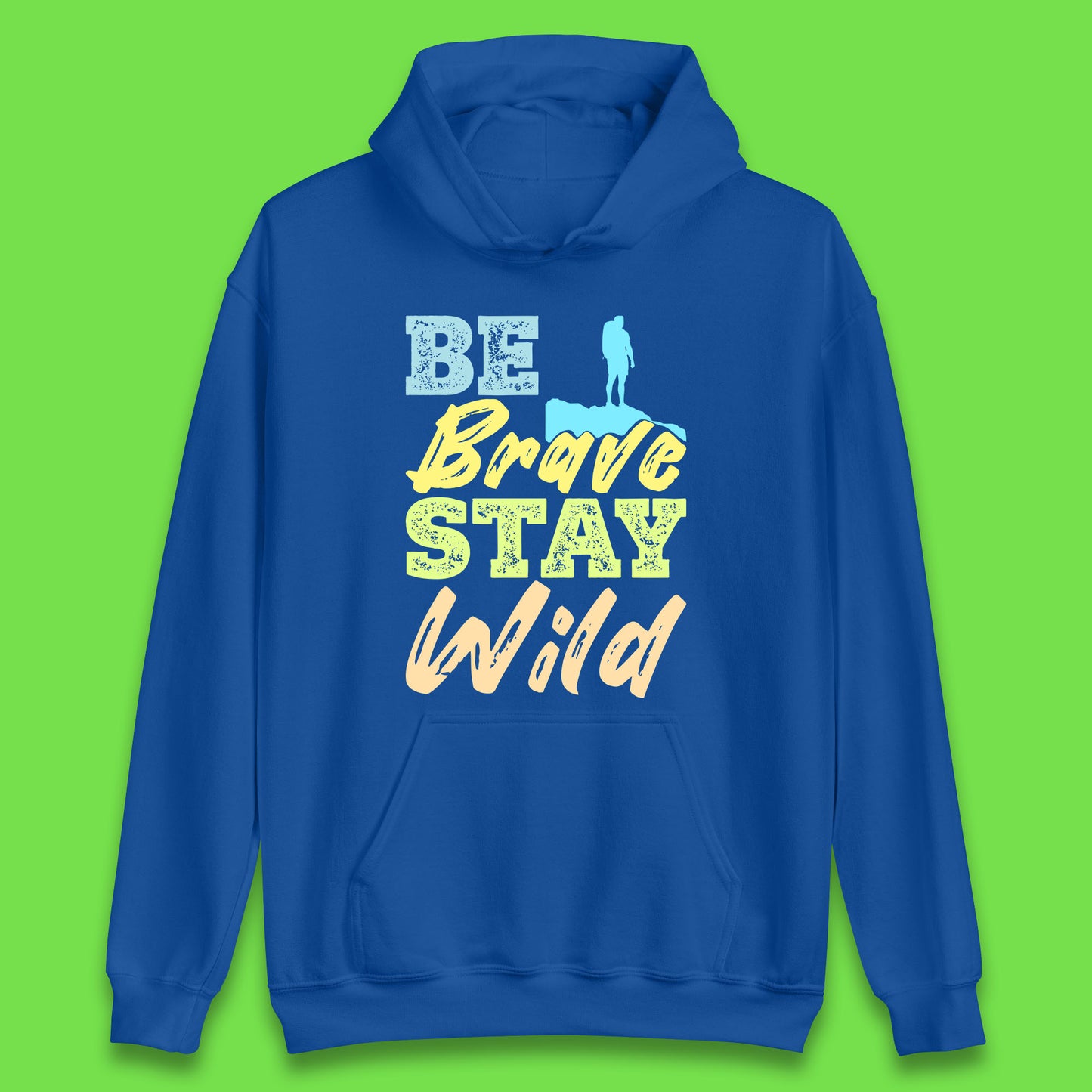 Be Brave Stay Wild Camping Adventure Outdoor Hiking Wilderness Wild Life Unisex Hoodie
