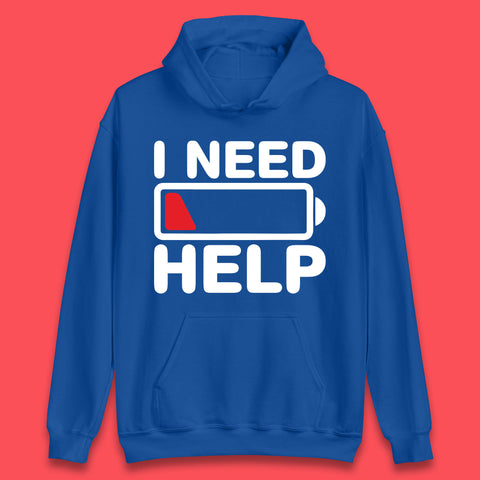 I Need Help Low Energy No Battery Always Tired Low Battery Unisex Hoodie