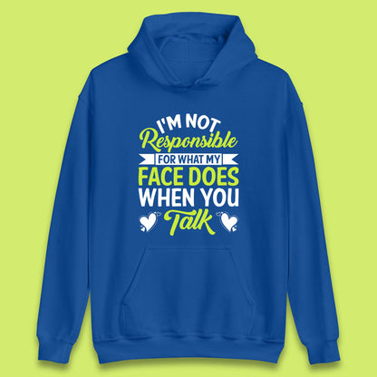 I'm Not Responsible For What My Face Does When You Talk Funny Saying Unisex Hoodie