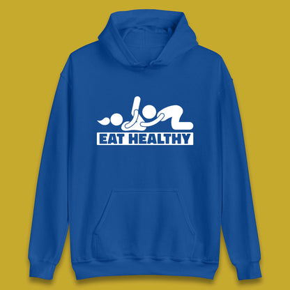 Eat Healthy Funny Vulgar Adult Humor Valentines Day Unisex Hoodie
