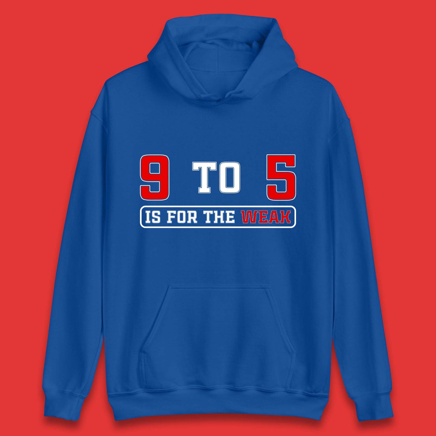 9 To 5 Is For The Weak Unisex Hoodie