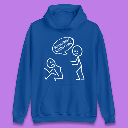 Pull Yourself Together Man! Novelty Sarcastic Funny Stick Figure Unisex Hoodie