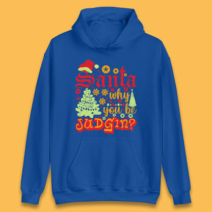 christmas santa why you be judgin funny quotes hoodie