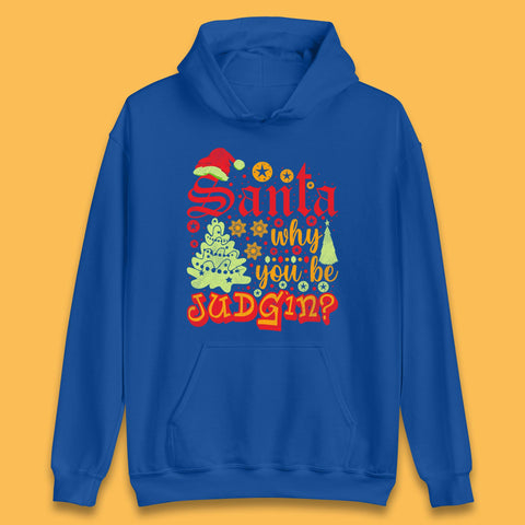 Santa Why You Be Judgin? Funny Christmas Quotes Xmas Unisex Hoodie
