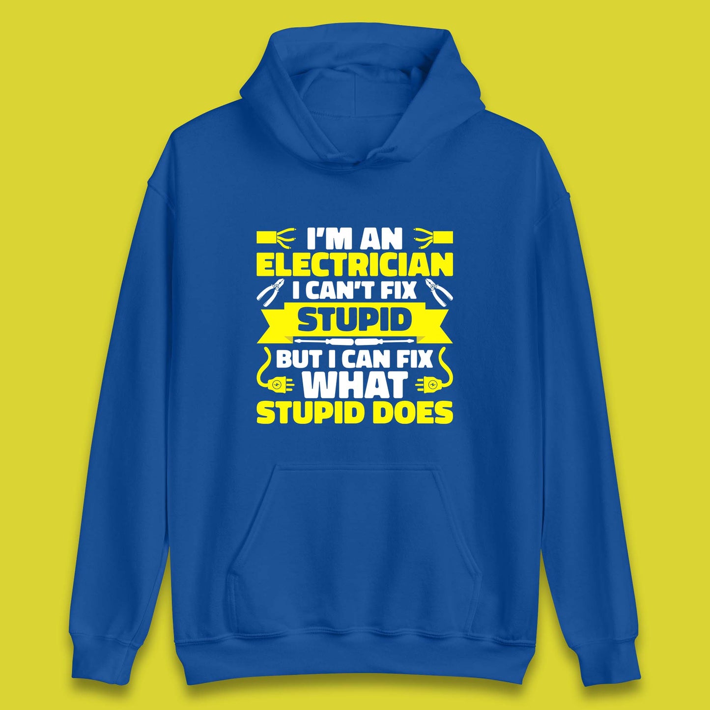 I'm An Electrician I Can't Fix Stupid But I Can Fix What Stupid Does Funny Electrician Novelty Gift Unisex Hoodie