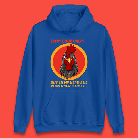 I May Look Clam But In My Head I've Pecked You 3 Times Funny Chicken Sarcastic Rooster Humor Unisex Hoodie