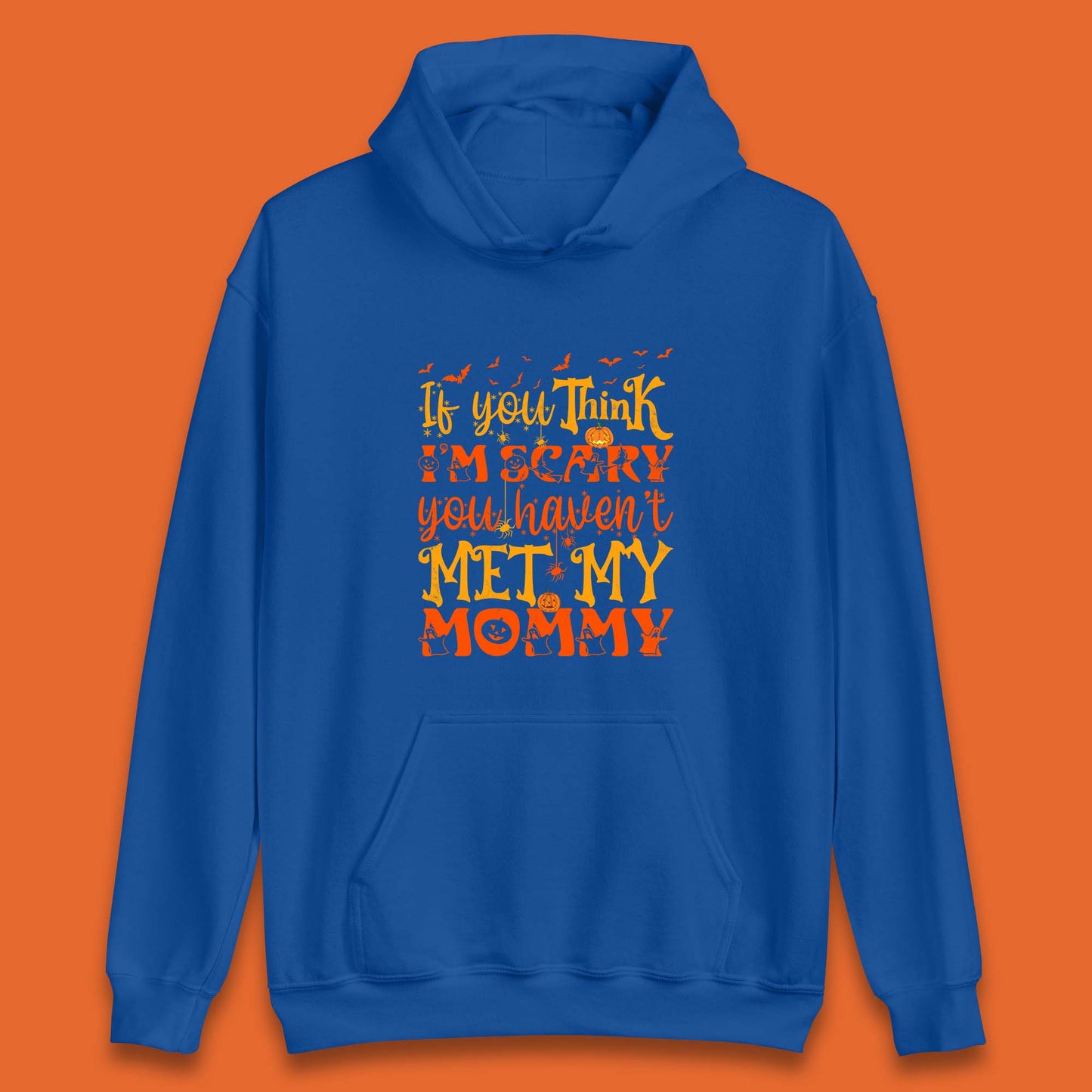 If You Think I'm Scary You Haven't Met My Mommy Funny Halloween Unisex Hoodie