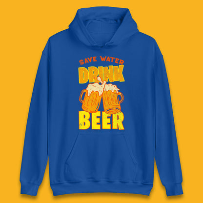 Save Water Drink Beer Day Drinking Beer Saying Beer Quote Funny Alcoholism Beer Lover Unisex Hoodie