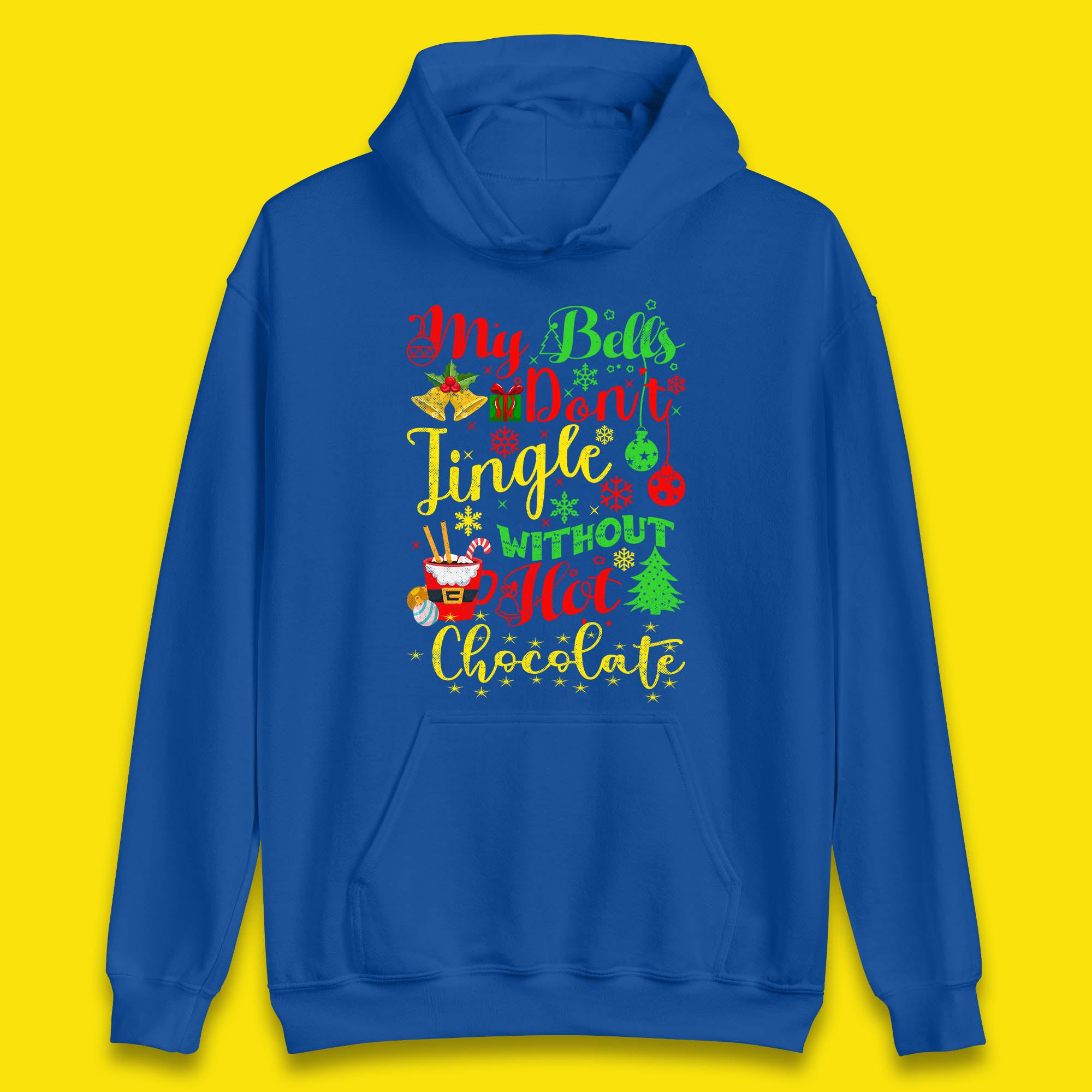My Bells Don't Jingle Without Hot Chocolate Funny Christmas Chocolate Lovers Xmas Unisex Hoodie