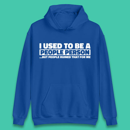 I Used To Be A People Person Humor Hilarious Funny Sayings Unisex Hoodie