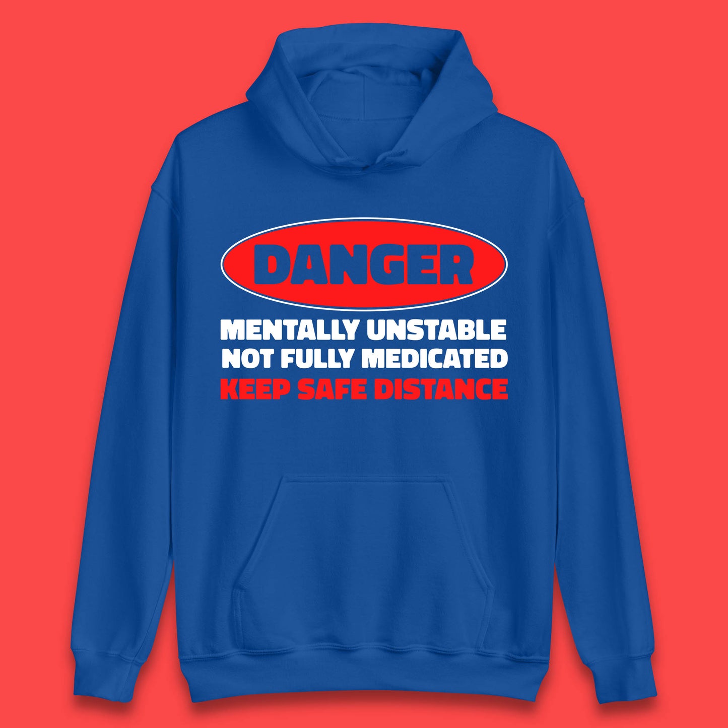 Danger Mentally Unstable Not Fully Medicated Keep Safe Distance Funny Saying Quote Unisex Hoodie