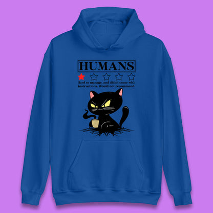 Cat Humans Hard To Manage And Didn’t Come With Instructions Would Not Recommend Unisex Hoodie