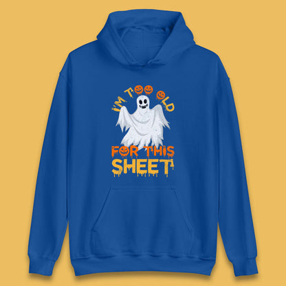 I'm Too Old For This Sheet Funny Halloween Ghost Costume Unisex Hoodie