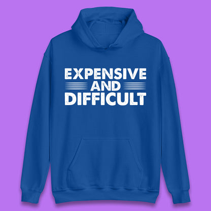Expensive And Difficult Funny High Maintenance Sarcastic Statement Saying Unisex Hoodie