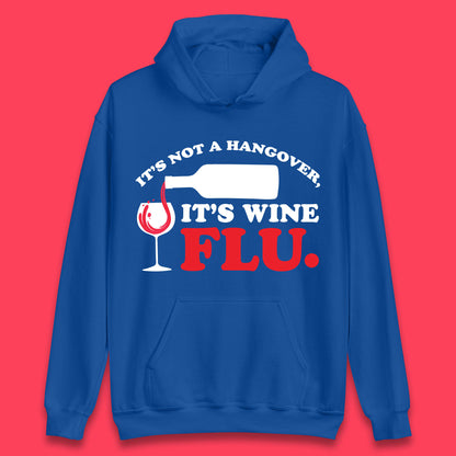 It's Not A Hangover It's Wine Flu Funny Wine Time Humor Drinking Lover Unisex Hoodie