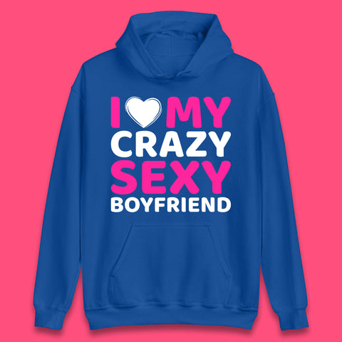 I Love My Crazy Sexy Boyfriend Valentines Day Boyfriend Bf Gift Unisex Hoodie