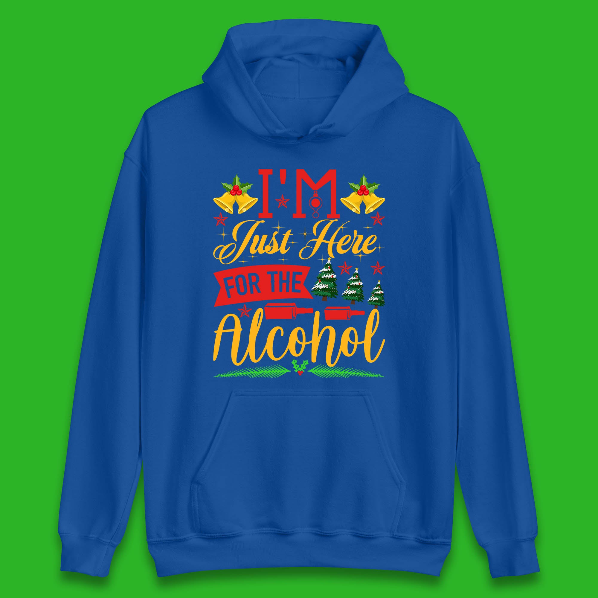I'm Just Here For The Alcohol Christmas Drinking Party Xmas Drinking Lovers Unisex Hoodie