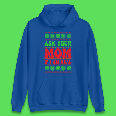 Ask Your Mom If I Am Real Christmas Funny Rude Santa Sarcastic Xmas Unisex Hoodie