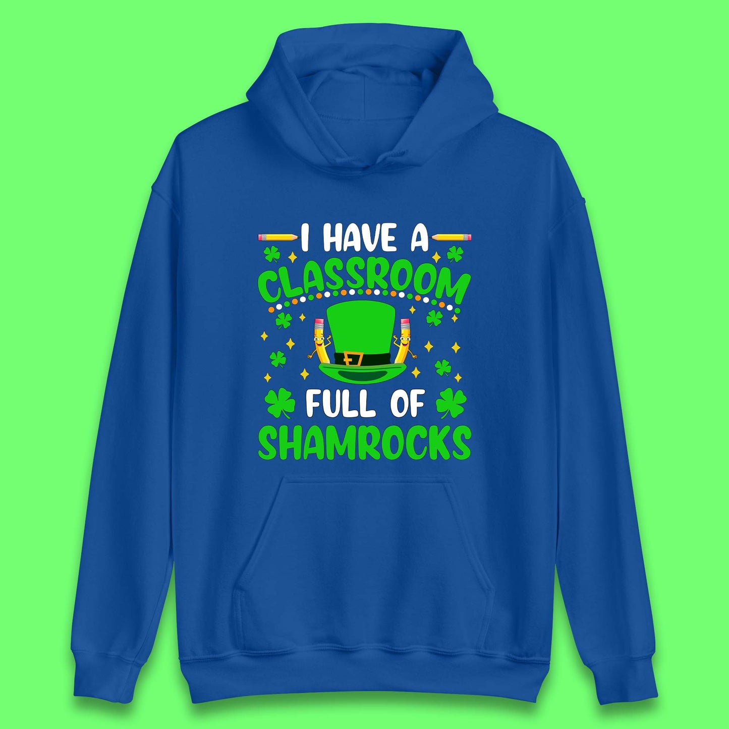 I Have A Classroom Full Of Shamrocks Unisex Hoodie