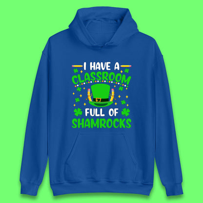 I Have A Classroom Full Of Shamrocks Unisex Hoodie