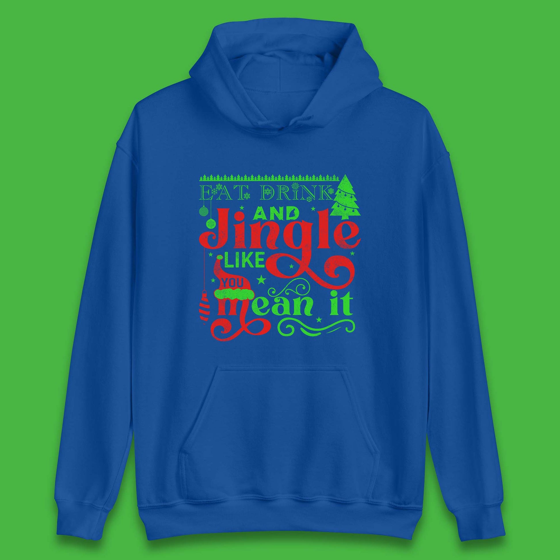 eat drink and jingle like you mean it hoodie